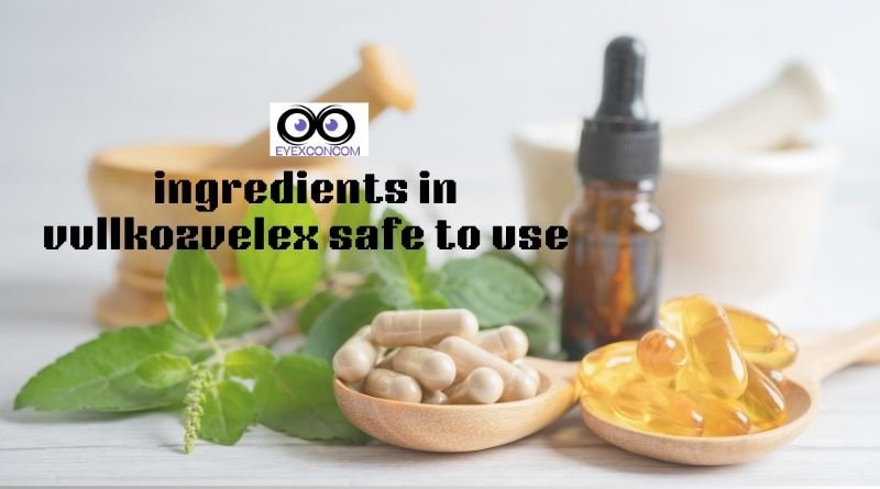 Ingredients in Vullkozvelex Safe to Use