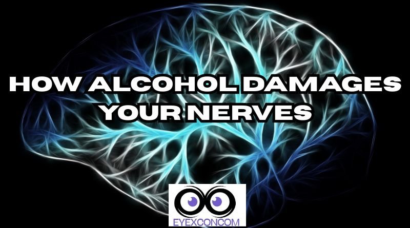 How Alcohol Damages Your Nerves