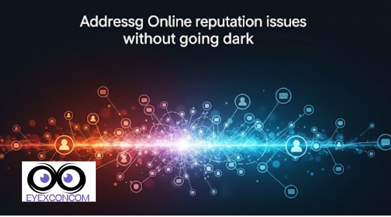 How to Address Online Reputation Issues Without Going Dark