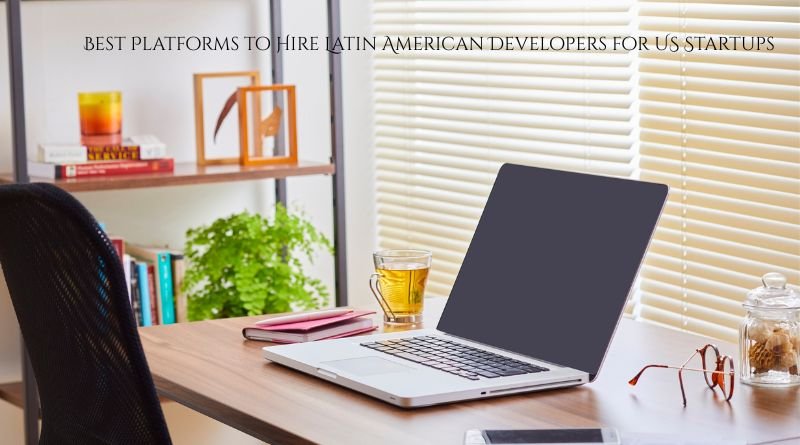 Best Platforms to Hire Latin American Developers for US Startups