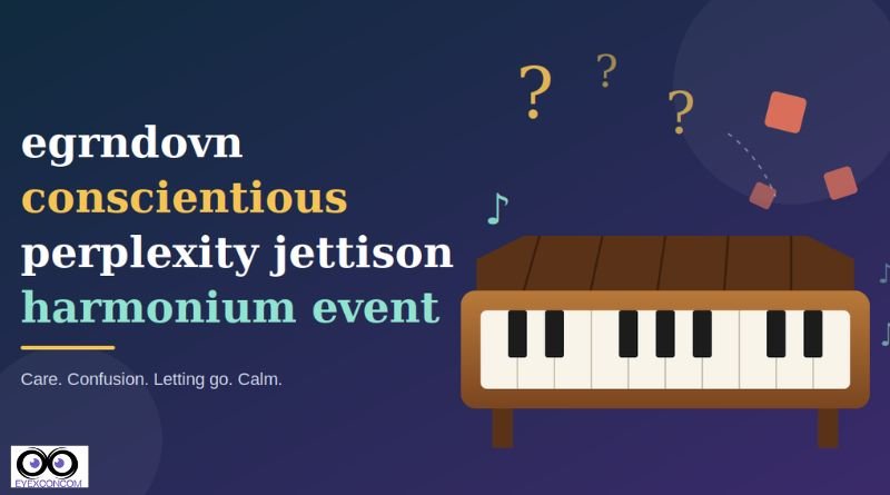 egrndovn conscientious perplexity jettison harmonium event